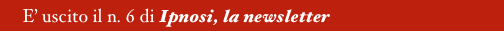      E uscito il n. 6 di Ipnosi, la newsletter