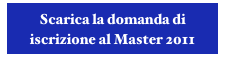 Scarica la domanda di iscrizione al Master 2011