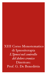 



 


 XIII Corso Monotematico di Ipnositerapia
L’Ipnosi nel controllo
del dolore cronico
Direttore: 
Prof. G. De Benedittis
