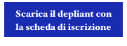 Scarica il depliant con 
la scheda di iscrizione
